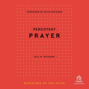 Persistent Prayer (Blessings of the Faith), Guy M. Richard