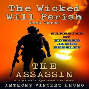 The Assassin: The Wicked Will Perish Book Three, Anthony Vincent Bruno