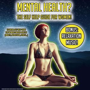 Mental Health? The Self Help Guide For Women!: Essential Self Help Guide For Womens Mental Health! (Anxiety, Depression, Stress) BONUS: Relaxation Music!, Kevin Kockot