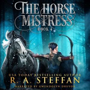 Horse Mistress, The: Book 4, R. A. Steffan