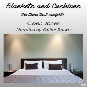 Blankets And Cushions: The Items That Comfort!, Owen Jones