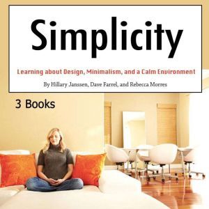 Simplicity: Learning about Design, Minimalism, and a Calm Environment, Rebecca Morres