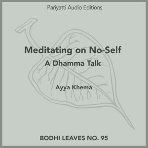 Meditating on No-Self: A Dhamma Talk, Ayya Khema