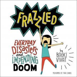 Frazzled: Everyday Disasters and Impending Doom, Booki Vivat