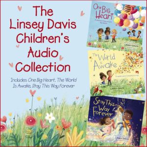 The Linsey Davis Childrens Audio Collection: Includes One Big Heart, The World Is Awake, Stay This Way Forever, Linsey Davis