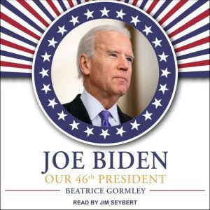 Joe Biden: Our 46th President, Beatrice Gormley