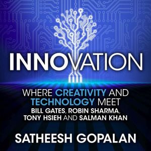 Innovation: Where Creativity and Technology Meet, Satheesh Gopalan