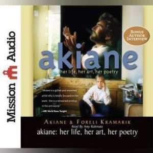 Akiane: Her Life, Her Art, Her Poetry, Akiane Kramarik