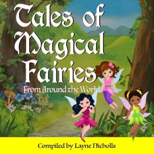 Tales of Magical Fairies: From Around the World, Layne Nicholls