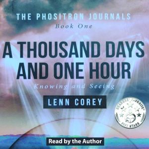 A THOUSAND DAYS AND ONE HOUR: Knowing and Seeing, Lenn Corey