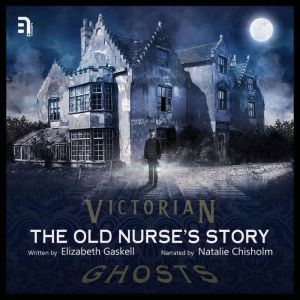 The Old Nurse's Story: A Victorian Ghost Story, Elizabeth Gaskell