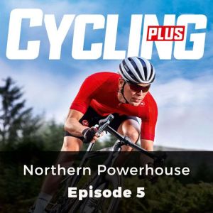 Cycling Plus: Northern Powerhouse: Episode 5, John Whitney