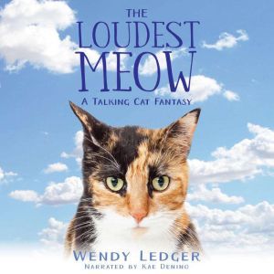 Loudest Meow, The: A Talking Cat Fantasy, Wendy Ledger