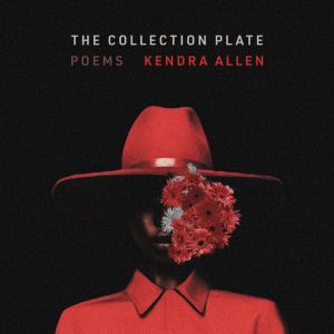 The Collection Plate: Poems, Kendra Allen