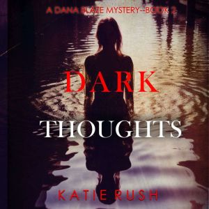 Dark Thoughts (A Dana Blaze FBI Suspense ThrillerBook 2): Digitally narrated using a synthesized voice, Katie Rush