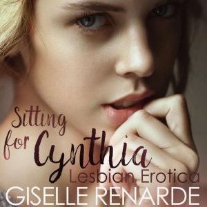 Sitting for Cynthia: Lesbian Erotica, Giselle Renarde