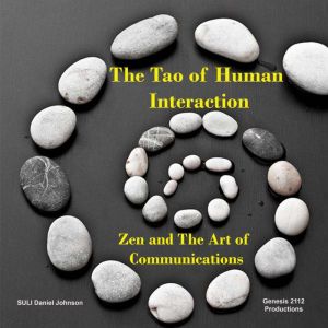 The Tao of Human Interactions: Zen and the Art of Communication, SULI Daniel Johnson