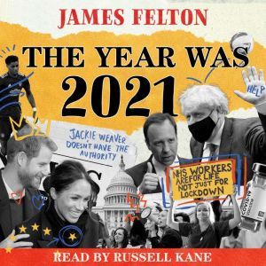 The Year was 2021: A review of the news, culture and cancellations that made people laugh, cry and very, very cross, James Felton