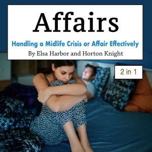 Affairs: Handling a Midlife Crisis or Affair Effectively, Horton Knight
