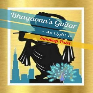 Bhagavan's Guitar: As Light Is, Sandeep Patel