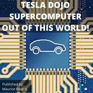 TESLA DOJO SUPERCOMPUTER OUT OF THIS WORLD!: Welcome to our top stories of the day and everything that involves Elon Musk'', Maurice Rosete