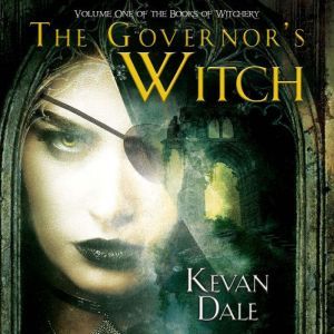 The Governor's Witch: Volume One of The Books of Witchery, Kevan Dale
