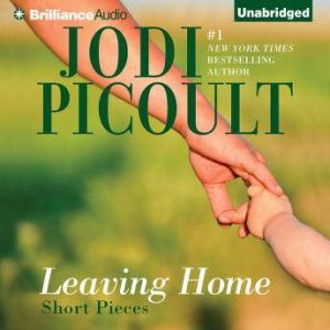 Leaving Home: Short Pieces, Jodi Picoult