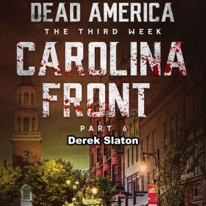 Dead America: Carolina Front Pt. 6: The Third Week - Book 10, Derek Slaton