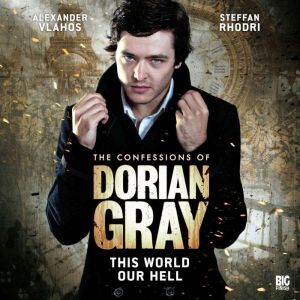 The Confessions of Dorian Gray - This World Our Hell, David Llewellyn
