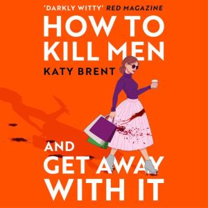 How to Kill Men and Get Away With It, Katy Brent