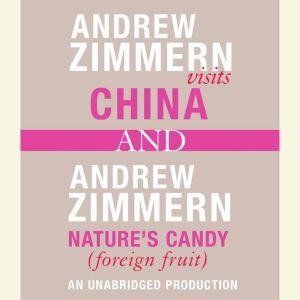 Andrew Zimmern visits China and Andrew Zimmern, Nature's Candy (Foreign Fruits): Chapters 12 and 16 from THE BIZARRE TRUTH, Andrew Zimmern