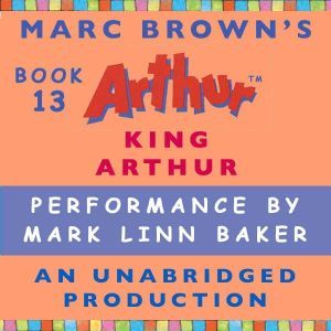 King Arthur: A Marc Brown Arthur Chapter Book #13, Marc Brown