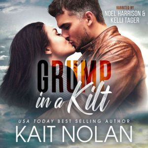 Grump in a Kilt: A Silver Fox, Grumpy Soft For Sunshine, Opposites Attract Small Town Scottish Romance, Kait Nolan