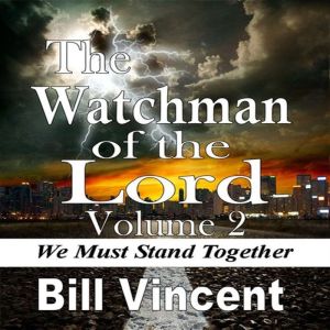 The Watchman of the Lord: We Must Stand Together, Bill Vincent