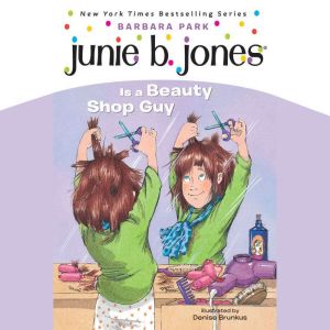 Junie B. Jones is a Beauty Shop Guy: Junie B.Jones #11, Barbara Park