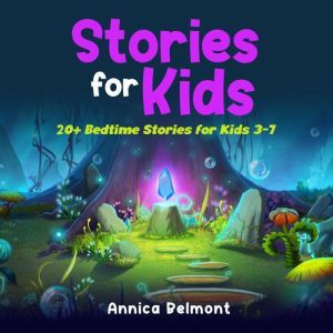 Stories for Kids: 20+ Bedtime Stories for Kids 3-7, Annica Belmont