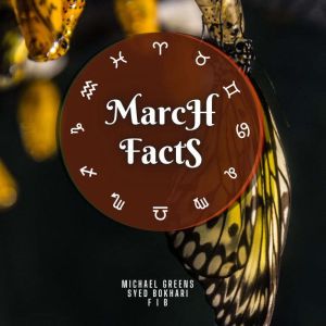 March Facts: Short Read From The Book What Does The Month Of Your Birth Reveal About You, Michael Greens