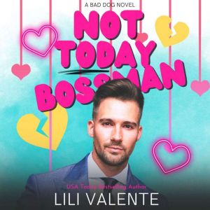 Not Today Bossman: A Bad Dog Novel, Lili Valente