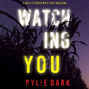 Watching You (A Hailey Rock FBI Suspense ThrillerBook 4): Digitally narrated using a synthesized voice, Rylie Dark