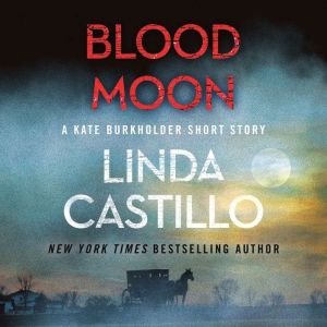 Blood Moon: A Kate Burkholder Short Mystery, Linda Castillo