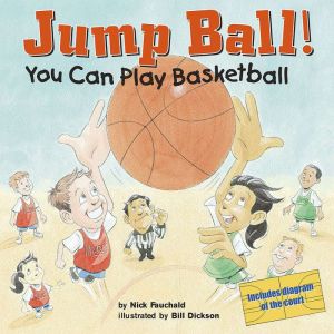 Jump Ball!: You Can Play Basketball, Nick Fauchald