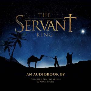 The Servant King: From The Heart of Christmas Musical, Elizabeth Fumero Muren