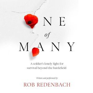 One of Many: A soldier's lonely fight for survival beyond the battlefield, Rob Redenbach