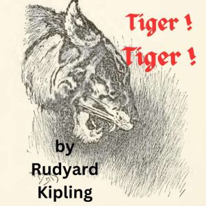 Tiger ! Tiger !: How Mowgli the Jungle boy deals with Shere Kahn, the lame tiger who has vowed to kill him, Rudyard Kipling