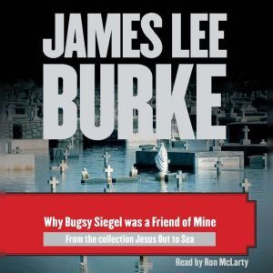 Why Bugsy Siegel Was a Friend of Mine, James Lee Burke