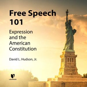 Freedom of Speech: Understanding the First Amendment, David L. Hudson