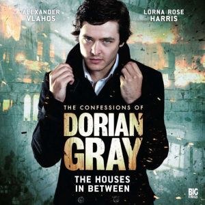 The Confessions of Dorian Gray - The Houses In Between, Scott Harrison
