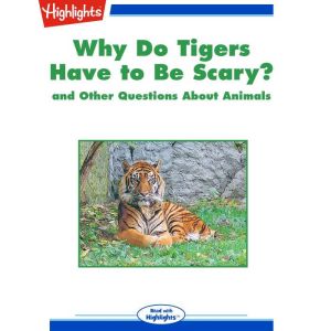 Why Do Tigers Have to Be Scary?: and Other Questions About Animals, Highlights for Children