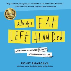 Always Eat Left Handed: 15 Surprising Secrets For Killing It At Work And In Real Life, Rohit Bhargava