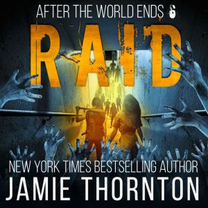 After The World Ends: Raid (Book 6): A Zombies Are Human novel, Jamie Thornton